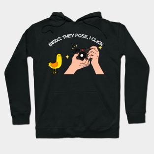 Bird Photography: They Pose, I Click Hoodie